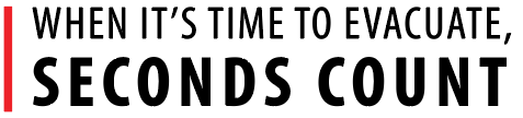 When it's time to evacuate, seconds count.